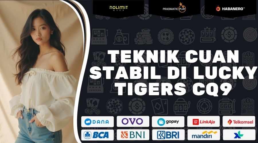 Teknik Cuan Stabil Di Lucky Tigers CQ9 2