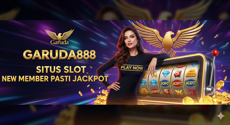 SITUS SLOT NEW MEMBER PASTI JACKPOT GARUDA888